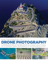 The Handbook of Drone Photography: A Complete Guide to the New Art of Do-It-Yourself Aerial Photography 151071216X Book Cover