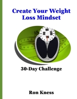 Create Your Weight Loss Mindset: 30-Day Challenge B093RP1VSV Book Cover