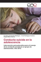 Conducta suicida en la adolescencia: Intervención psicoeducativa para el manejo de la conducta suicida en un grupo de adolescentes. Año 2012 3659017884 Book Cover