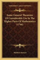 Some General Theorems of Considerable Use in the Higher Parts of Mathematics 1021742651 Book Cover