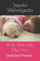 Walk With Me, My Love Selected Poems 1983101834 Book Cover