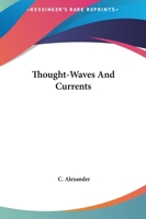 Thought-Waves And Currents 1425361803 Book Cover