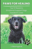 Paws for Healing: Unveiling the Top 10 Reasons Emotional Support Dogs Transform Lives B0CTT95XZ7 Book Cover