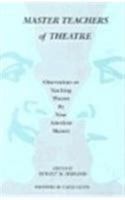 Master Teachers of Theatre: Observations on Teaching Theatre by Nine American Masters 0809314649 Book Cover