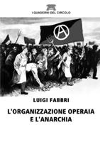 L'organizzazione operaia e l'anarchia 1480291382 Book Cover