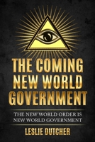 The Coming New World Government: The New World Order is New World Government B0BS8ZCRQC Book Cover