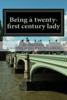 Being a twenty-first century lady: A comprehensive guide 1481095234 Book Cover