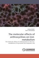 The molecular effects of anthracyclines on iron metabolism: The molecular effects of anthracyclines on the iron metabolism of myocardial and neoplastic cells 3838301692 Book Cover