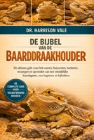 DE BIJBEL VAN DE BAARDDRAAKHOUDER: De ultieme gids voor het voeren, huisvesten, hanteren, verzorgen en opvoeden van een vriendelijke baardagame, voor beginners en liefhebbers. (Dutch Edition) B0GH7YRWVS Book Cover
