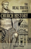 The Real Truth About Church History B0BSPCJ14W Book Cover