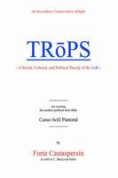 Trops: A Social, Cultural, and Political Parody of the Left 0595402240 Book Cover
