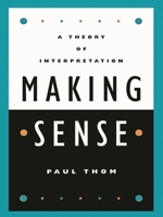 Making Sense: A Theory of Interpretation 0847697835 Book Cover