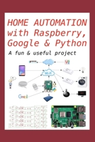 Home Automation with Raspberry, Google & Python: A fun & useful project 1679891553 Book Cover
