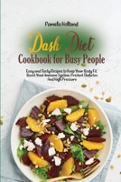 Dash Diet Cookbook for Busy People: Easy and Tasty Recipes to Keep Your Body Fit. Boost Your Immune System, Prevent Diabetes And High Pressure 1802114025 Book Cover