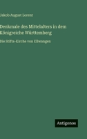 Denkmale des Mittelalters in dem Königreiche Württemberg: Die Stifts-Kirche von Ellwangen 3566032794 Book Cover