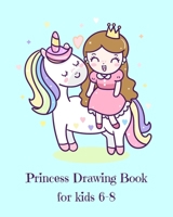 Princess Drawing Book for Kids 6-8: Fantasy Princess and Unicorn Blank Drawing Book for Kids: A Fun Kid Workbook For Creativity, Coloring and Sketching 1658929012 Book Cover