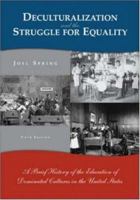 Deculturalization and the Struggle for Equality: A Brief History of the Education of Dominated Cultures in the United States