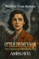 OTTILIE DIVINE'S WAR: The Diplomat Who Vanished (OTTILIE DIVINE'S WAR - The Ottilie Divine Mysteries) B0F53DVY4M Book Cover