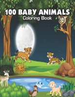 100 Baby Animals: A Coloring Book Featuring 100 Incredibly Cute and Lovable Baby Animals from Forests, Jungles, Oceans and Farms for Hours of Coloring Fun B08M87RVYB Book Cover