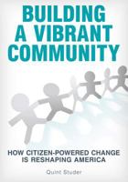 Building A Vibrant Community: How Citizen-Powered Change Is Reshaping America 0998131113 Book Cover