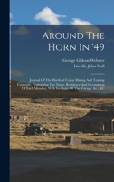 Around The Horn In '49: Journal Of The Hartford Union Mining And Trading Company. Containing The Name, Residence And Occupation Of Each Member, With Incidents Of The Voyage, &c., &c 1017485046 Book Cover