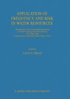 Application of Frequency and Risk in Water Resources: Proceedings of the International Symposium on Flood Frequency and Risk Analyses, 14 17 May 1986, Louisiana State University, Baton Rouge, U.S.a 902772573X Book Cover