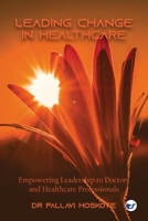 Leading Change in Healthcare: Empowering Leadership to Doctors and Healthcare Professionals 9356483531 Book Cover