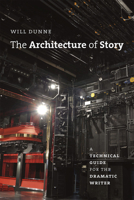 The Architecture of Story: A Technical Guide for the Dramatic Writer 022618191X Book Cover