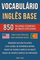 Vocabulário Inglês Base - 850 Palavras Essenciais do Inglês Explicadas (Portuguese Edition) B0CWWWTG4M Book Cover