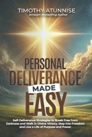Personal Deliverance Made Easy: Self-Deliverance Strategies to Break Free from Darkness and Walk in Divine Victory. Step into Freedom and Live a Life of Purpose and Power B0DQTKJ6HN Book Cover