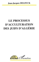 Le Processus d'Acculturation Des Juifs d'Algérie 2738496776 Book Cover