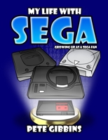 My Life with SEGA: Growing up as a Sega fan 1471027716 Book Cover