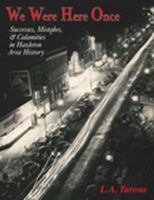 We Were Here Once: Successes, Mistakes & Calamities in Hazleton Area History 0977668401 Book Cover