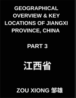 Geographical Overview & Key Locations of Jiangxi Province, China (Part 3) - Chinese Characters, Pinyin, and English Mastery for Jiangxi Addresses, Names, and HSK Readiness B0GL7KQCG2 Book Cover