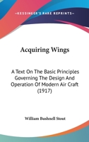 Acquiring Wings: A Text On The Basic Principles Governing The Design And Operation Of Modern Air Craft 127997205X Book Cover