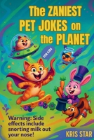 THE ZANIEST PET JOKES ON THE PLANET: Laugh-Out-Loud Jokes About Cats, Dogs, Fish, and More! B0FF37XWCB Book Cover