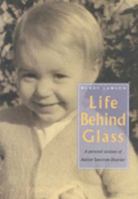 Life Behind Glass: A Personal Account Of Autism Spectrum Disorder 1875855319 Book Cover