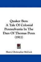 Quaker Ben: A Tale Of Colonial Pennsylvania In The Days Of Thomas Penn 1145933831 Book Cover
