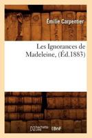 Les Ignorances de Madeleine, (A0/00d.1883) 2012695418 Book Cover