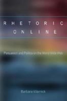 Rhetoric Online: Persuasion and Politics on the World Wide Web (Frontiers in Political Communication) 082048802X Book Cover