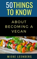 50 Things to Know About Becoming a Vegan B08T3ZJMMW Book Cover