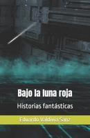 Bajo la luna roja: Historias fantásticas B08QLW21CL Book Cover