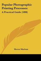 Popular Photographic Printing Processes: A Practical Guide 1120679486 Book Cover