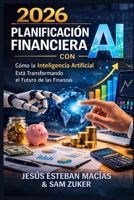Planificación financiera con IA 2026: Cómo la inteligencia artificial está transformando las finanzas modernas (Spanish Edition) B0GSZK4KQL Book Cover