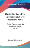 Etudes Sur Les Effets Internationaux Des Jugements Part 1: De La Competence Du Tribunal Etranger (1907) 1120459257 Book Cover