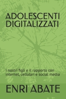 ADOLESCENTI DIGITALIZZATI: I nostri figli e il rapporto con internet, cellulari e social media (Italian Edition) B0CQDS5KGX Book Cover