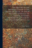 The History of the Imperiall Estate of the Grand Seigneurs, Tr. [From Histoire Généralle Du Serrail. Ensemble L'Histoire De La Cour Du Roy De La Chine] by E.G., S.a 1021329703 Book Cover