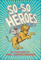 So-So Heroes: 30 Postcards 1452101345 Book Cover