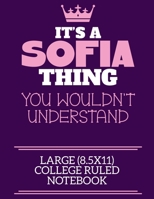It's A Sofia Thing You Wouldn't Understand Large (8.5x11) College Ruled Notebook: A cute notebook or notepad to write in for any book lovers, doodle writers and budding authors! 1709929707 Book Cover