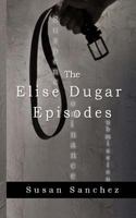 The Elise Dugar Episodes 1718751834 Book Cover